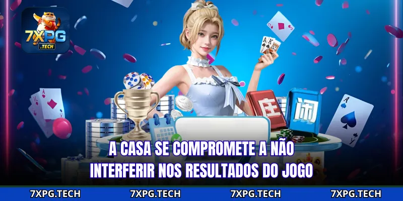 A casa se compromete a não interferir nos resultados do jogo