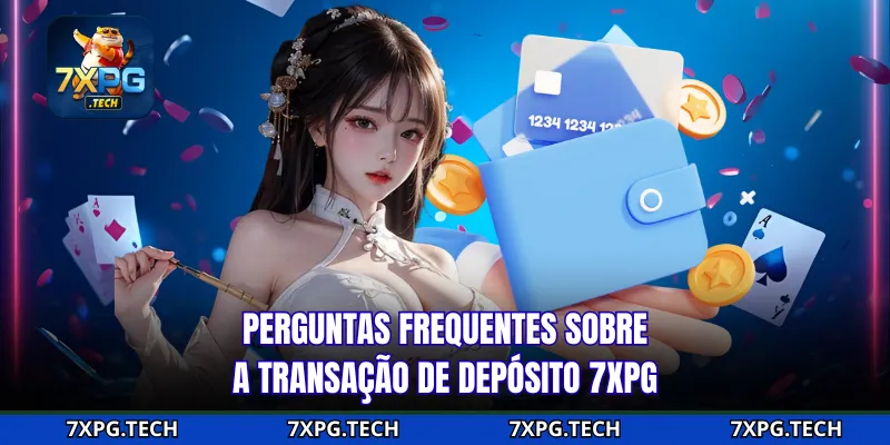 Perguntas frequentes sobre a transação de depósito 7xpg