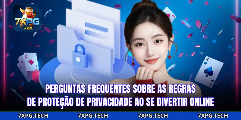 Perguntas frequentes sobre as regras de proteção de privacidade ao se divertir online