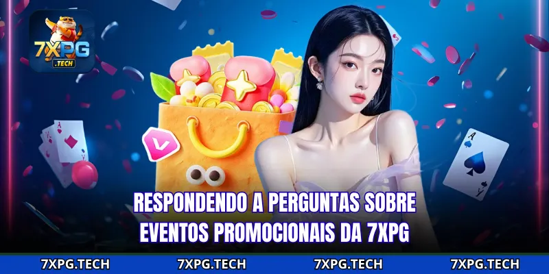 Respondendo a perguntas sobre eventos promocionais da 7xpg