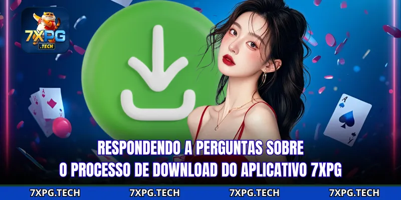 Respondendo a perguntas sobre o processo de download do aplicativo 7xpg