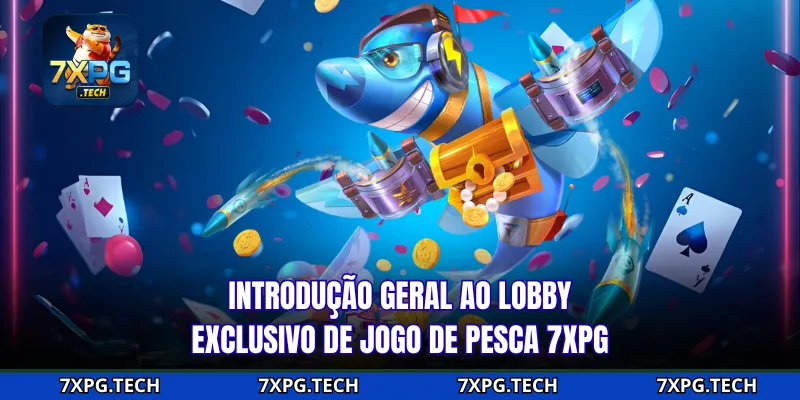 Introdução geral ao lobby exclusivo de jogo de pesca 7xpg