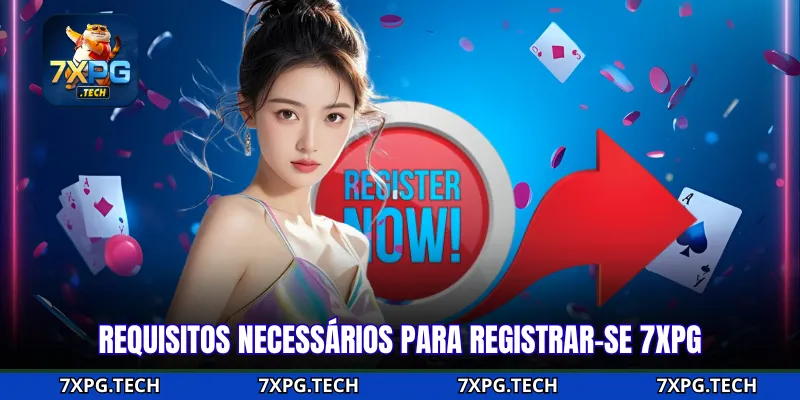 Requisitos necessários para registrar-se 7xpg